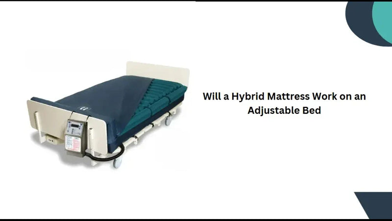 Will a Hybrid Mattress Work on an Adjustable Bed?